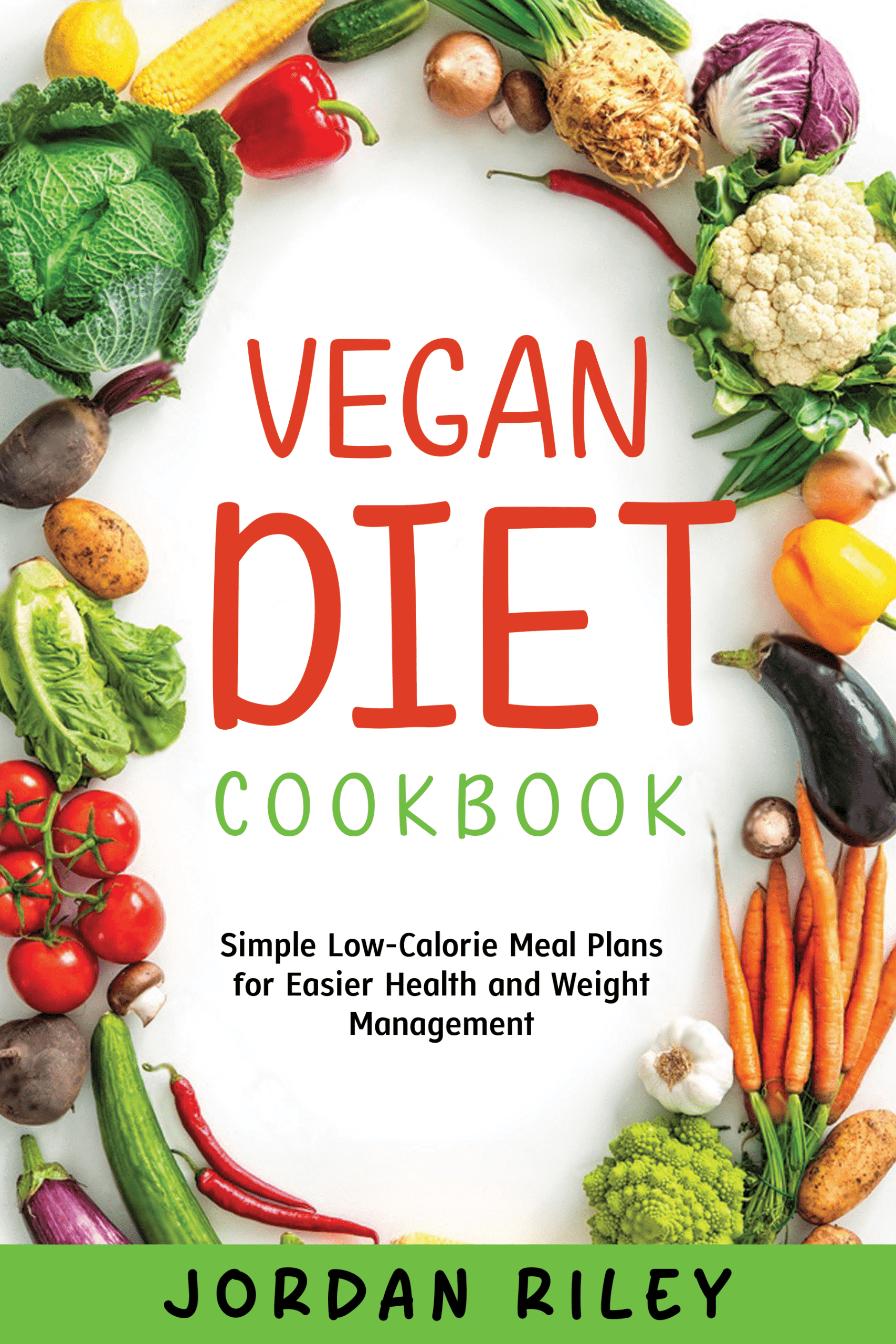 Vegan Diet Cookbook cover by Jordan Riley with fresh vegetables and simple low-calorie meal plans for health and weight management